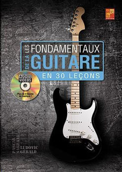 Image de LES FONDAMENTAUX DE LA GUITARE EN 30 LECONS +CDgratuit Guitare Electrique ou Acoustique